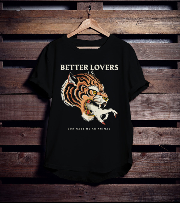 Better Lovers Tiger Hand God Made Me An Animal T-Shirt