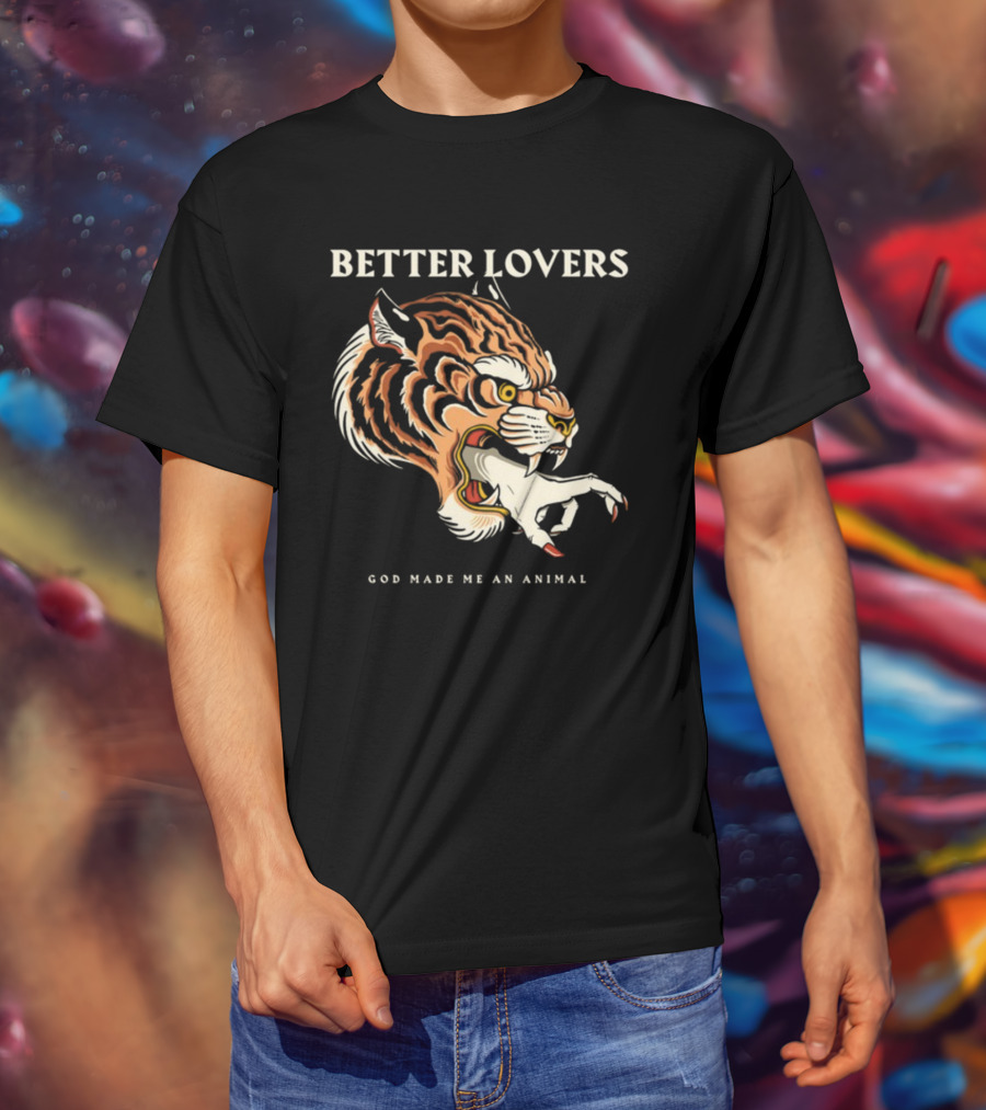 Better Lovers Tiger Hand God Made Me An Animal T-Shirt