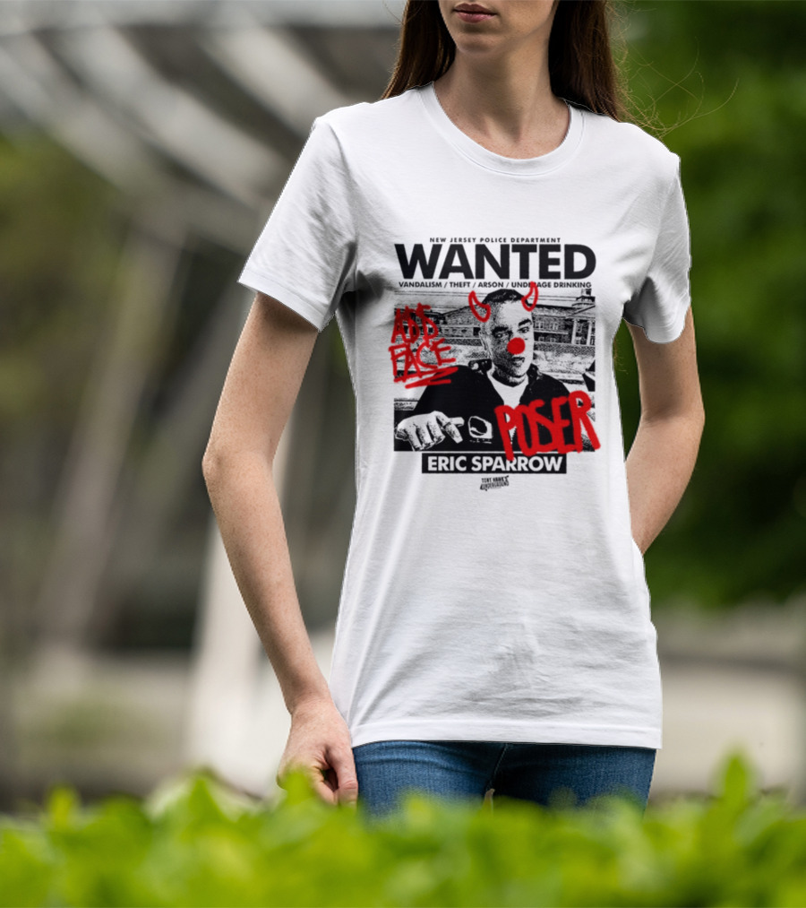 New Jersey Police Department Wanted Eric Sparrow Vandalism Theft Arson Underage Drinking Add Face Poser T-Shirt