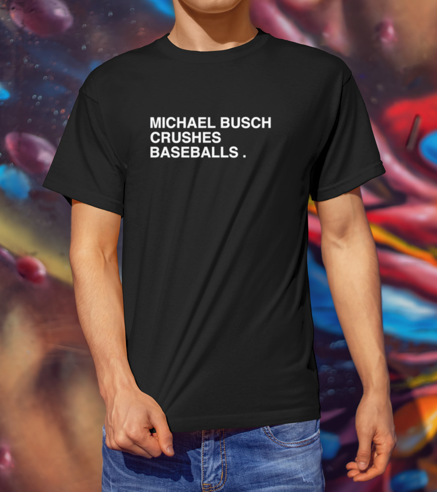 Michael Busch Crushes Baseballs Obviousshirts Store T-Shirt
