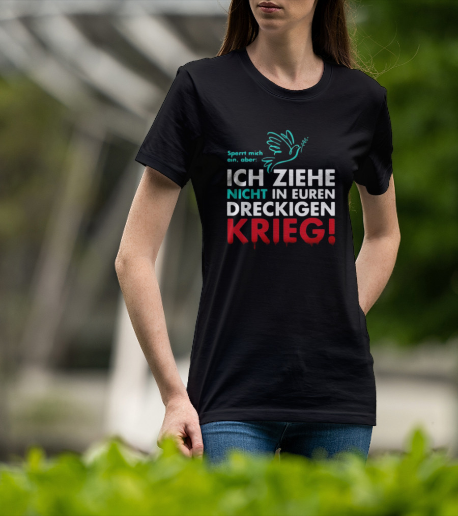 Sperrt Mich Ein Aber Ich Ziehe Nicht In Euren Dreckigen Krieg Dove Image T-Shirt