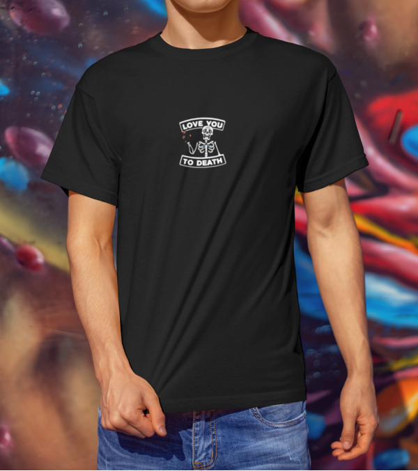 Love You To Death Skeleton Logo With Heart T-Shirt
