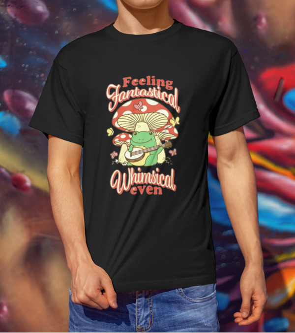 Feeling Fantastical Whimsical Even Frog Playing Banjo Under Mushroom With Butterflies T-Shirt