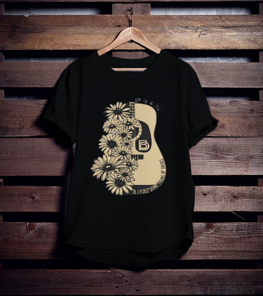 Love You Like Crazy Til I'm Deep Down Pushing Up Daisies Guitar Daisies On Davis Bd T-Shirt