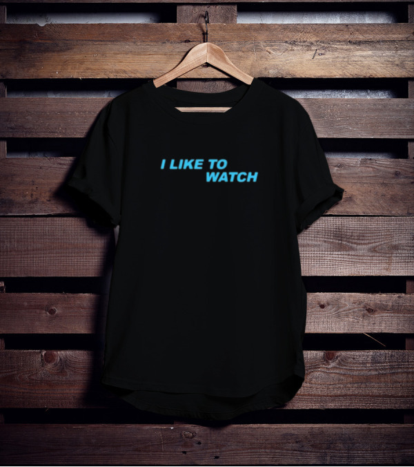 I Like To Watch T-Shirt
