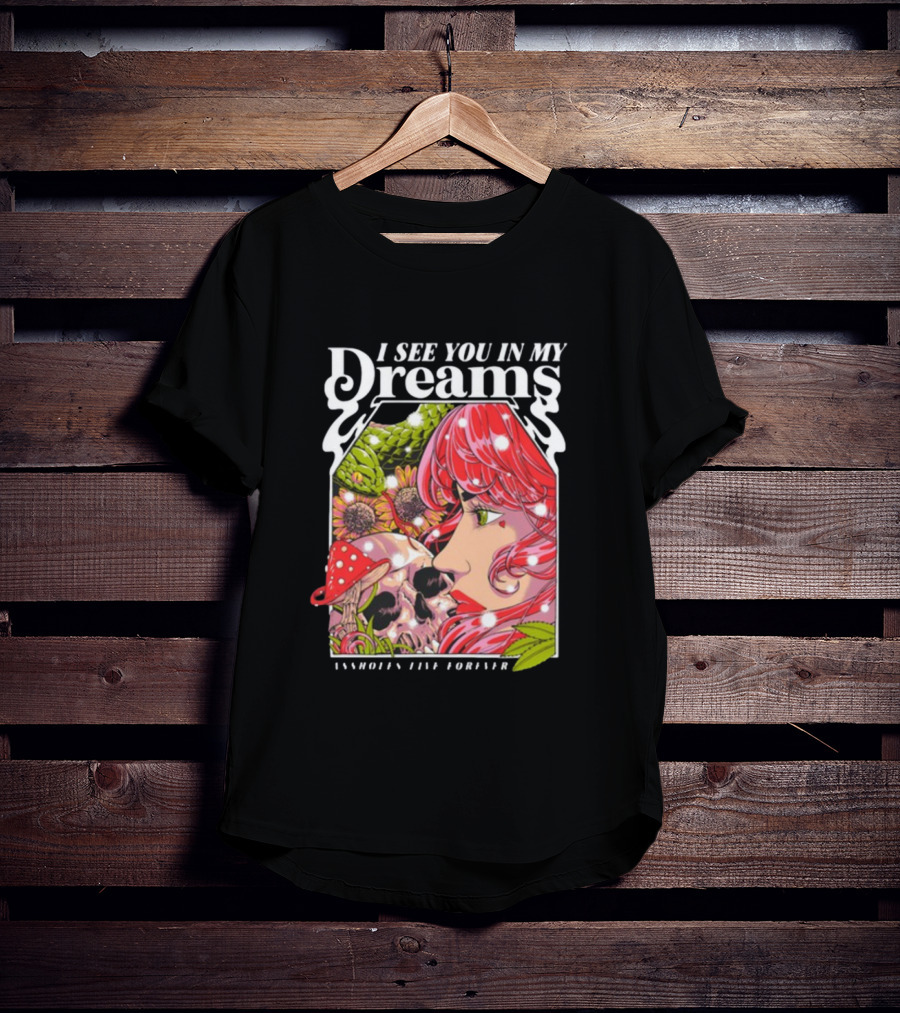 I See You In My Dreams Assholes Live Forever Skull Anime T-Shirt