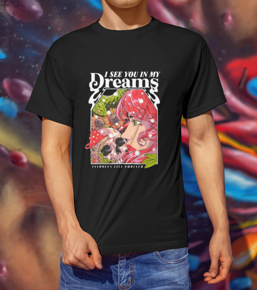 I See You In My Dreams Assholes Live Forever Skull Anime T-Shirt