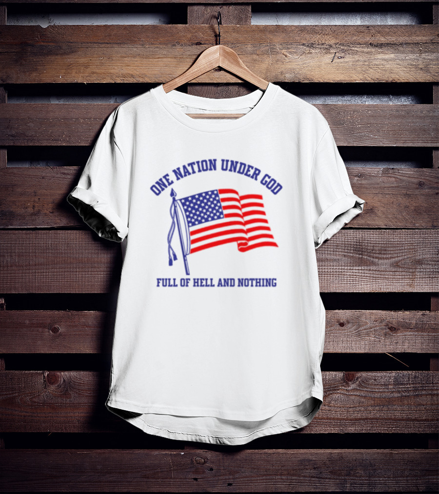 One Nation Under God Full Of Hell And Nothing American Flag Bandofnothing T-Shirt