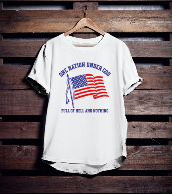 One Nation Under God Full Of Hell And Nothing American Flag Bandofnothing T-Shirt