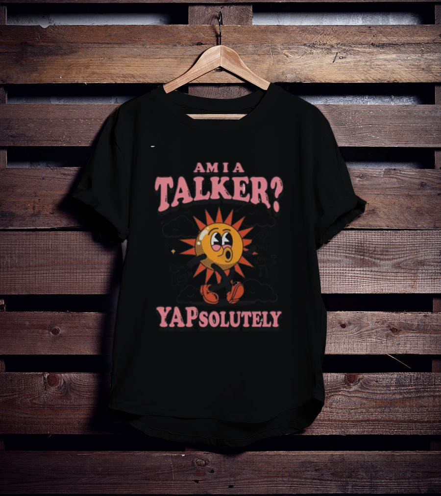 Gotfunny Am I A Talker Yapsolutely Sun Character With Clouds And Musical Notes T-Shirt