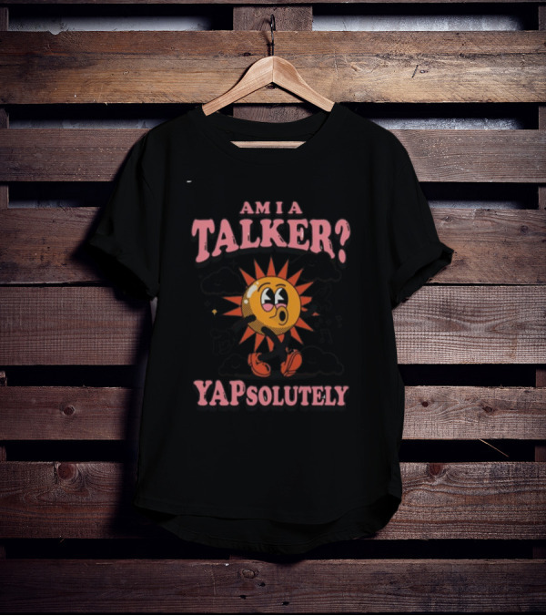Gotfunny Am I A Talker Yapsolutely Sun Character With Clouds And Musical Notes T-Shirt