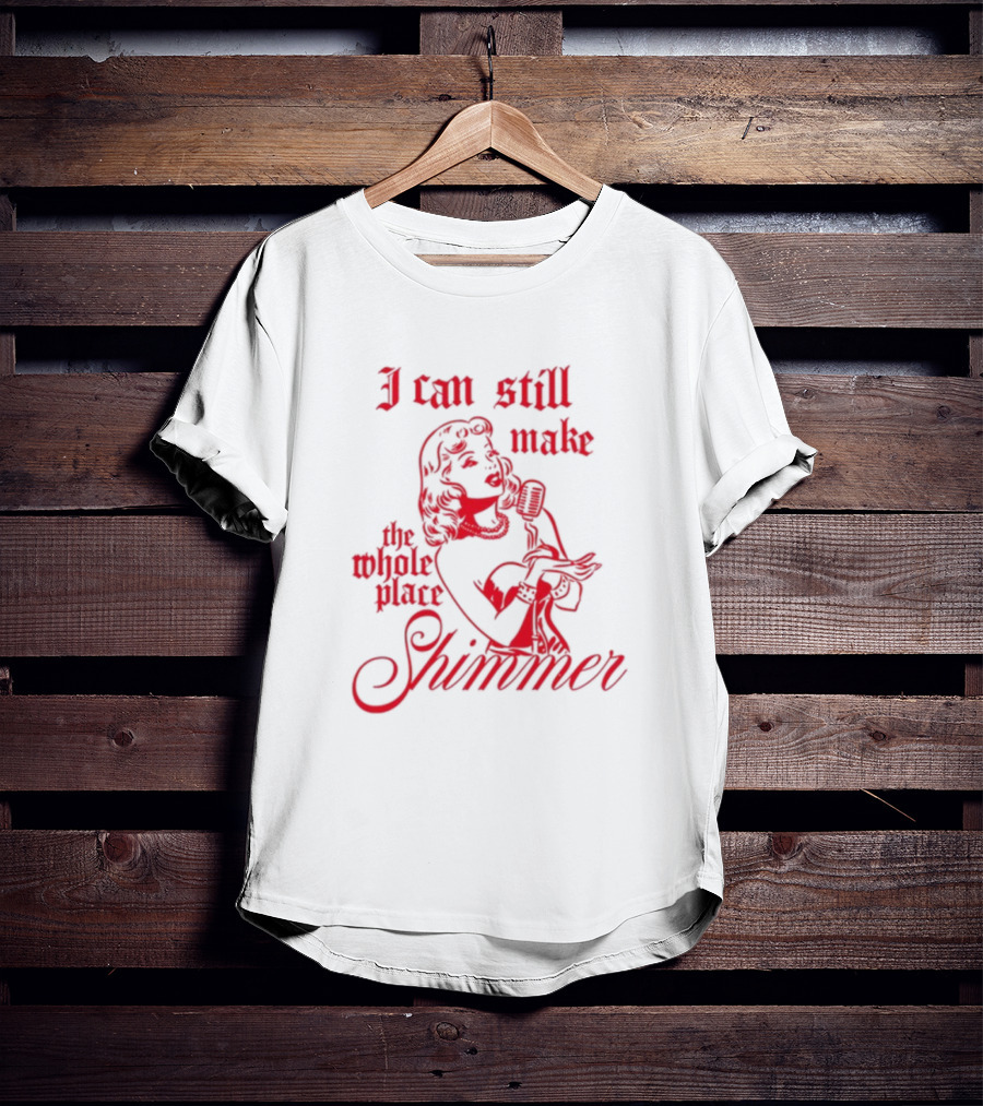 I Can Still Make The Whole Place Shimmer Vintage Microphone Singer T-Shirt