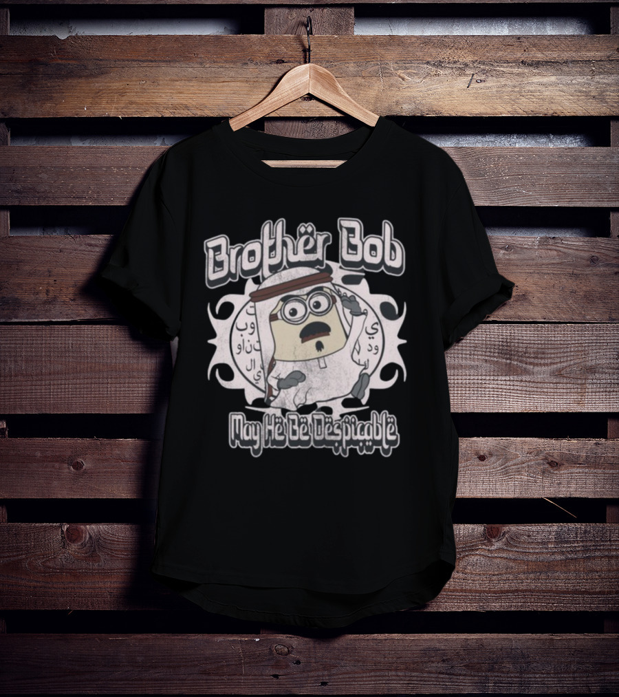 Brother Bob May He Be Despicable Wahlid Mohammad T-Shirt