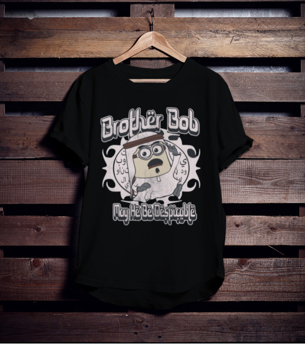 Brother Bob May He Be Despicable Wahlid Mohammad T-Shirt