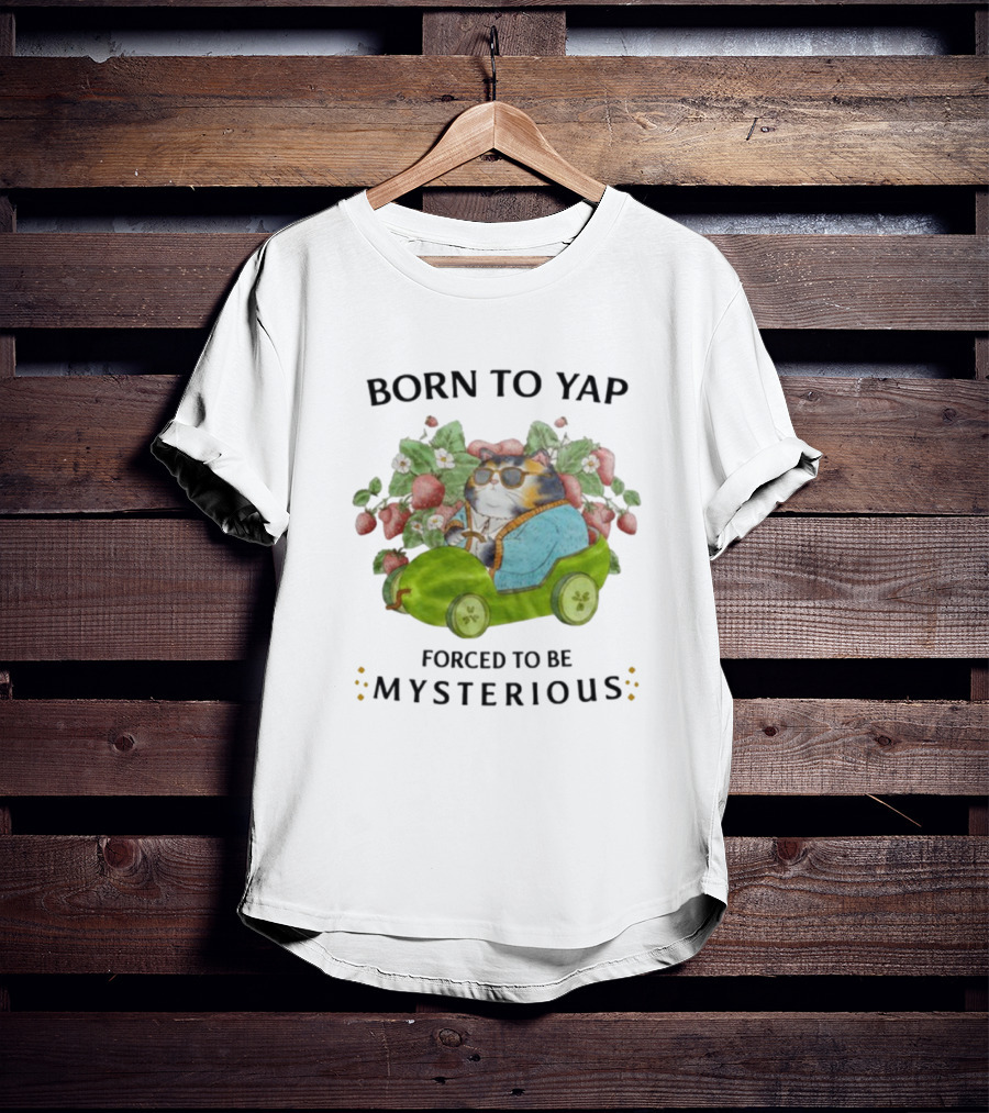 Born To Yap Forced To Be Mysterious Cat In Green Car Surrounded By Flowers And Berries T-Shirt