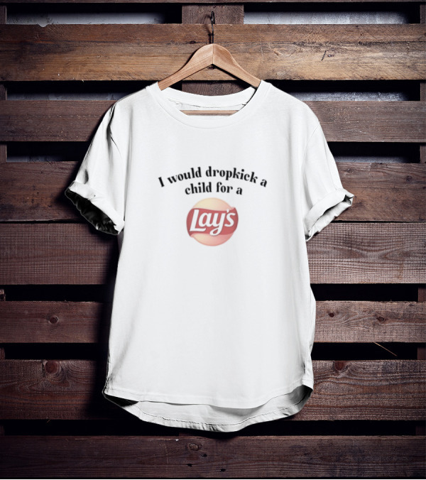 Unethicalthreads I Would Dropkick A Child For A Lay's Chip T-Shirt