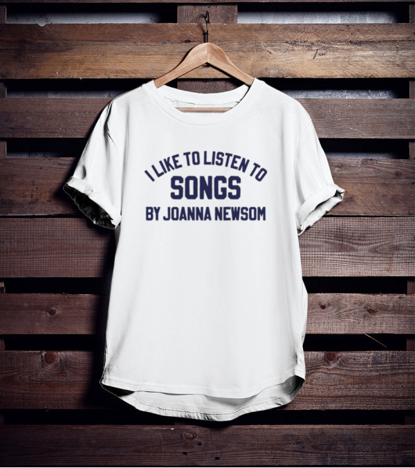 I Like To Listen To Joanna Newsom Songs T-Shirt