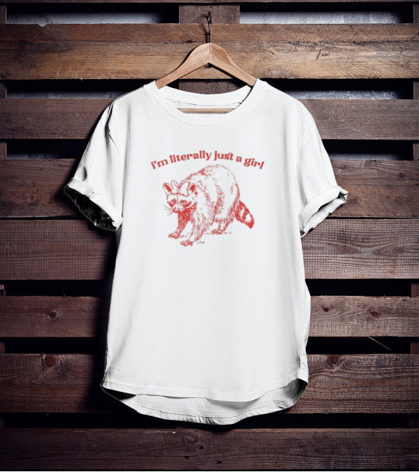 I'm Literally Just A Girl Raccoon T-Shirt
