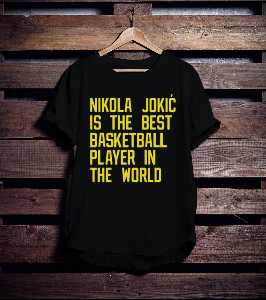 Nikola Jokić Is The Best Basketball Player In The World T-Shirt