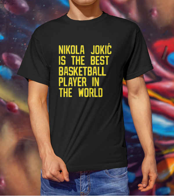 Nikola Jokić Is The Best Basketball Player In The World T-Shirt