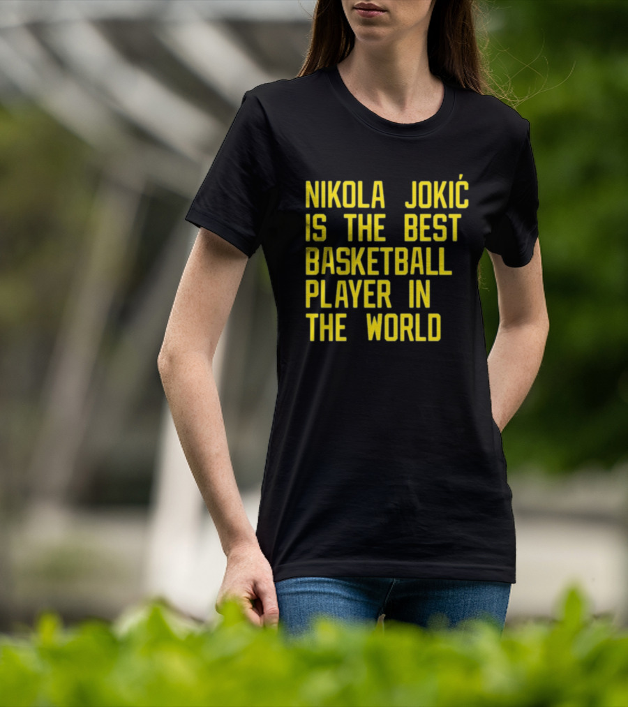 Nikola Jokić Is The Best Basketball Player In The World T-Shirt