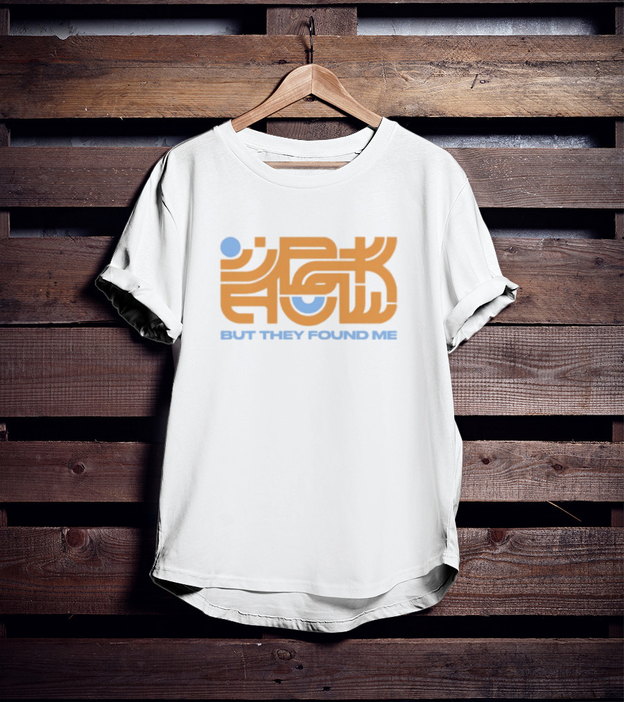 But They Found Me Interlocked Symbolic Typography T-Shirt