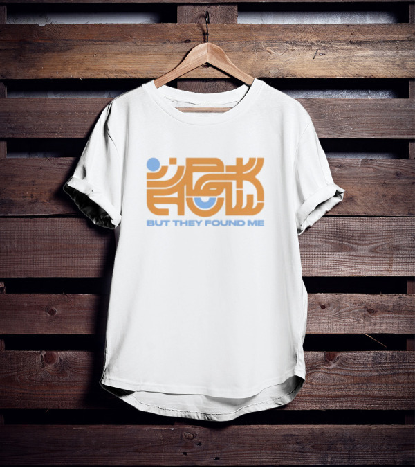 But They Found Me Interlocked Symbolic Typography T-Shirt