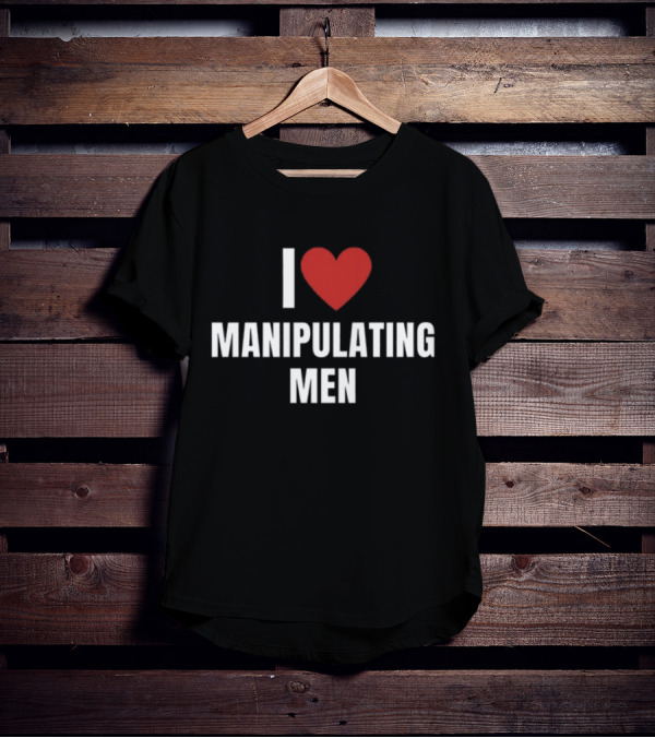I Love Heart Manipulating Men T-Shirt