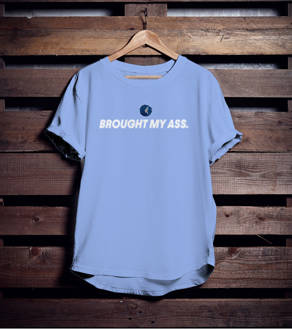 Brought My Ass Timberwolves Fan T-Shirt
