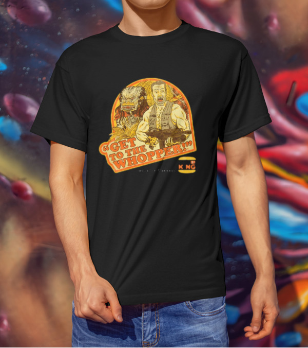 Get To The Whopper Make It A Whopper KMG T-Shirt