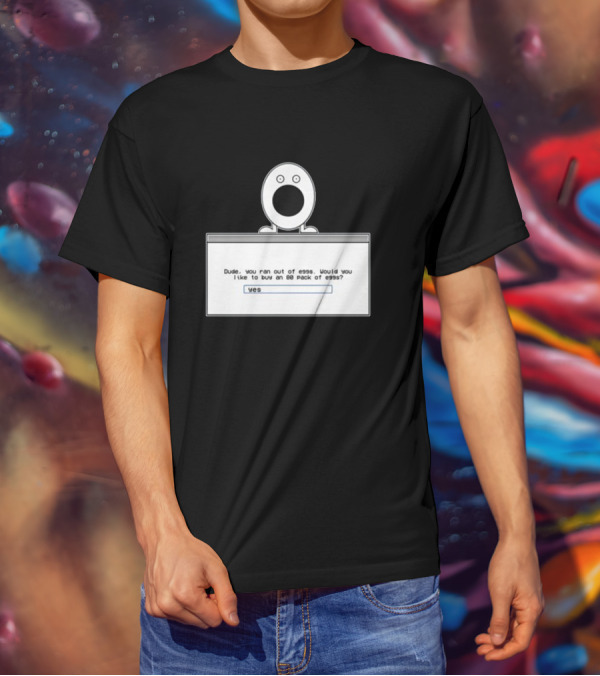 Itysl Clips Dude Ran Out Of Eggs Buy An 80 Pack Yes T-Shirt