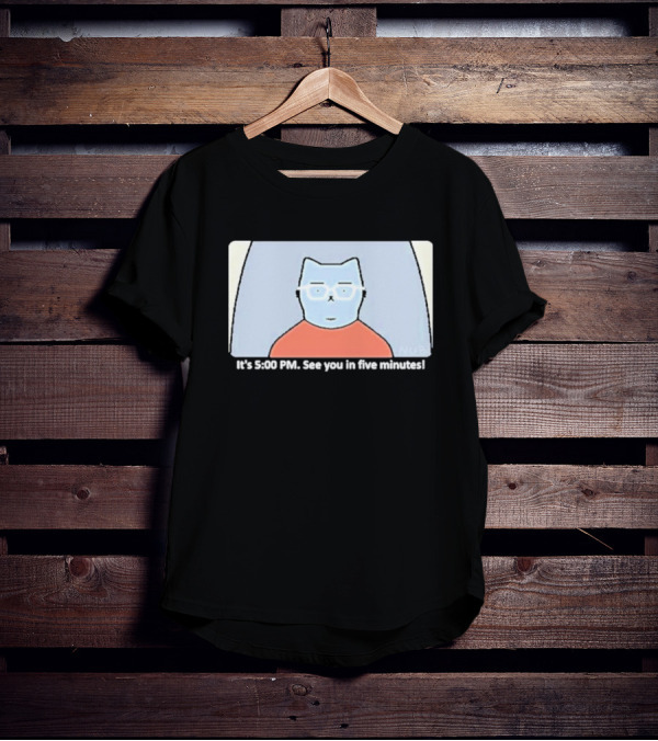 It's 5:00 PM See You In Five Minutes Franklin Cat T-Shirt