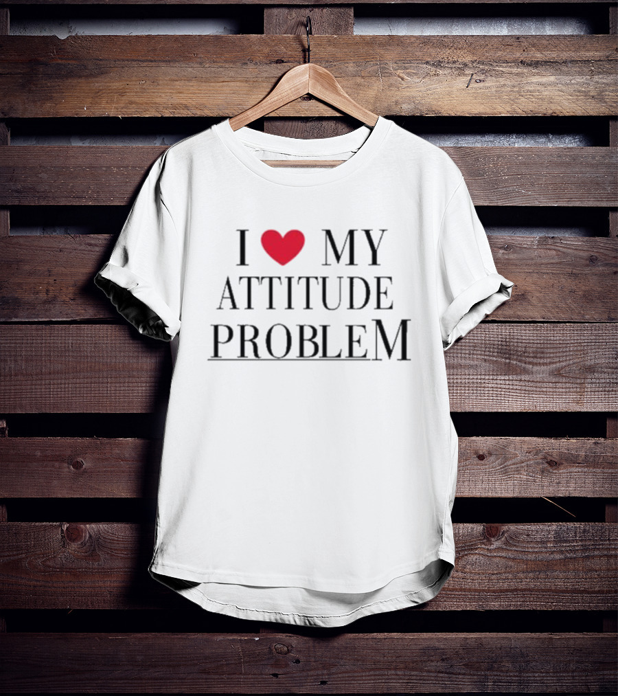 I Love My Attitude Problem Heart T-Shirt