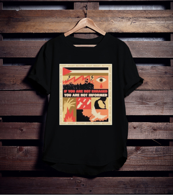 If You Are Not Enraged You Are Not Informed Exist Resist Return T-Shirt