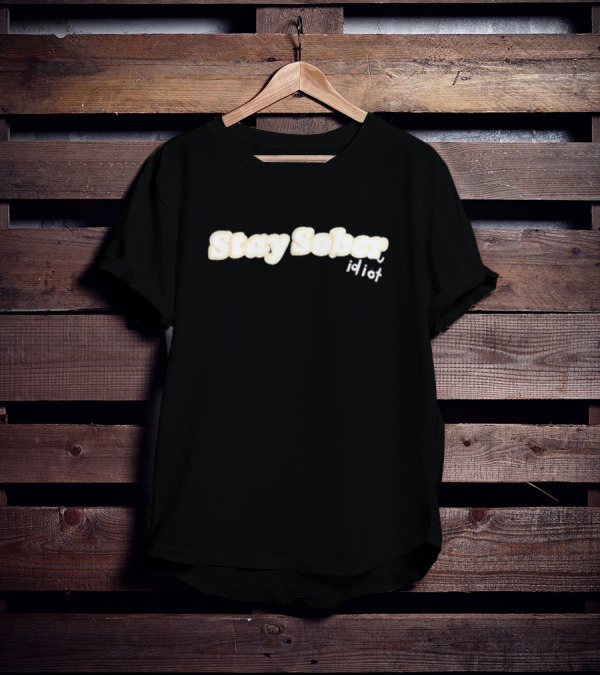 Stay Sober Idiot D’aydrian Harding T-Shirt