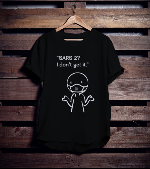 SARS 2? I Don't Get It Stick Figure With Mask Expression T-Shirt