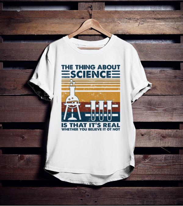 The Thing About Science Is That It's Real Whether You Believe It Or Not Flask And Test Tubes T-Shirt
