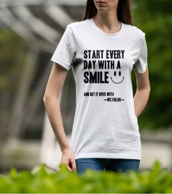 Start Every Day With A Smile And Get It Over With WC Fields Smiley Face T-Shirt