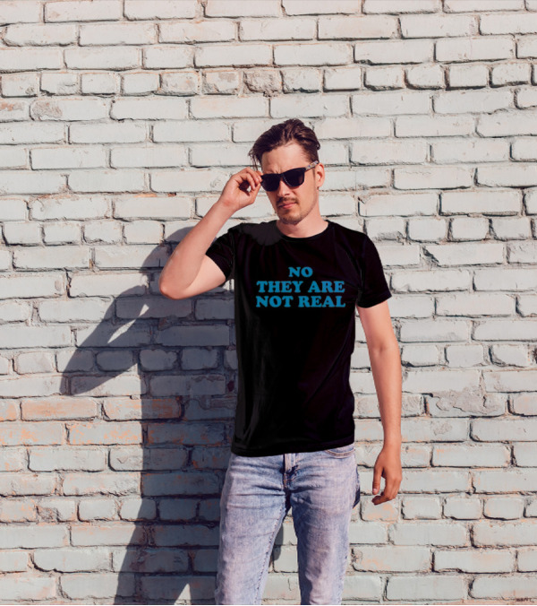 No They Are Not Real Bold Blue Text T-Shirt