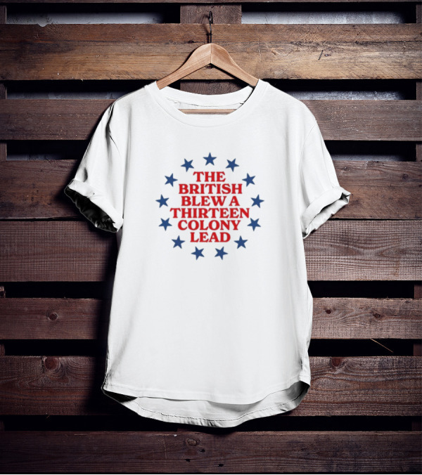 The British Blew A Thirteen Colony Lead Stars T-Shirt