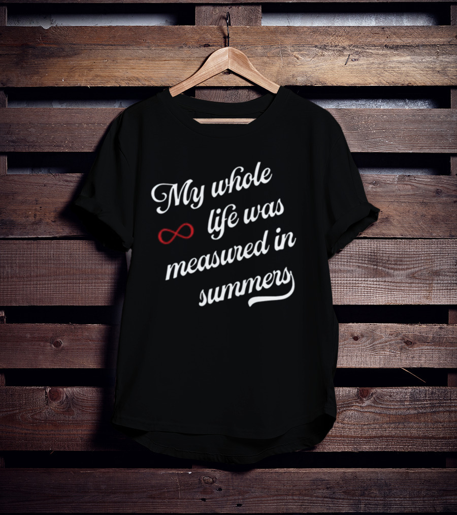 My Whole Life Was Measured In Summers Infinity Symbol Cousins Beach Forever T-Shirt