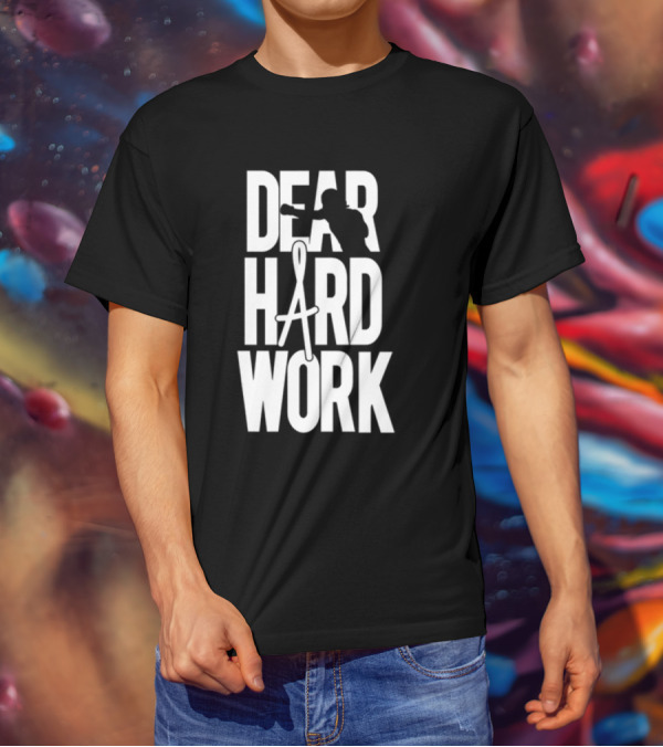 DEAR HARD WORK BOXING MOTIVATION T-Shirt