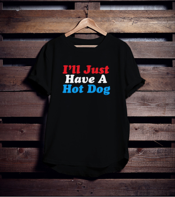 I'll Just Have A Hot Dog Red White Blue Text T-Shirt