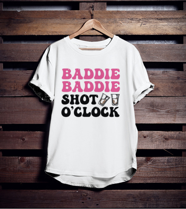 Baddie Baddie Shot O'Clock T-Shirt