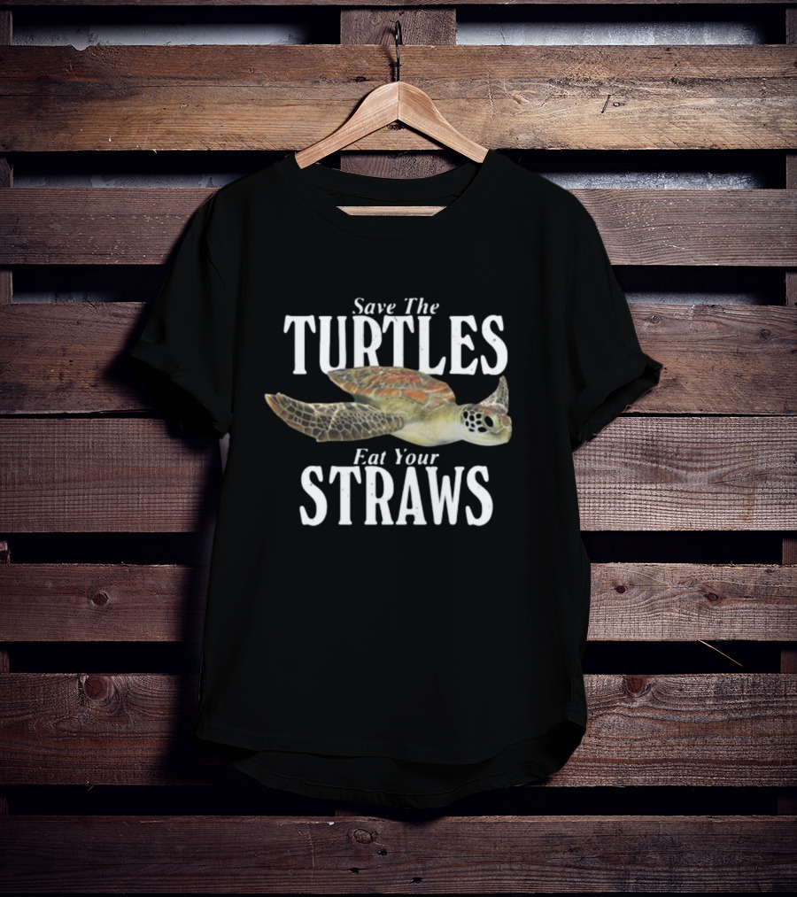 Save The Turtles Eat Your Straws T-Shirt