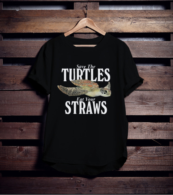 Save The Turtles Eat Your Straws T-Shirt
