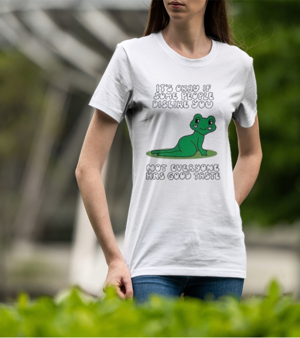 It's Okay If Some People Dislike You Not Everyone Has Good Taste Cute Green Frog T-Shirt