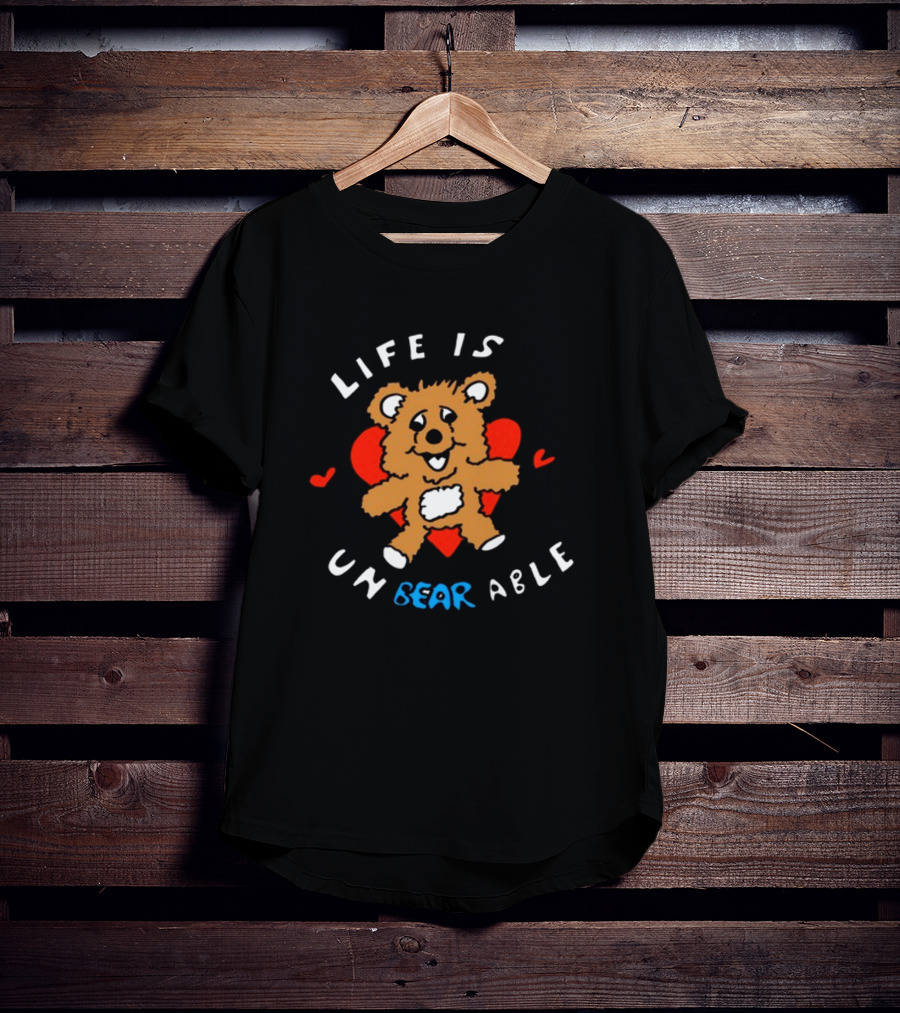Life Is Un BEAR Able Bear With Hearts T-Shirt