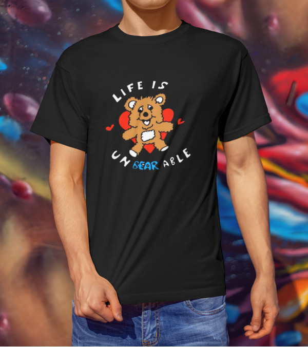 Life Is Un BEAR Able Bear With Hearts T-Shirt