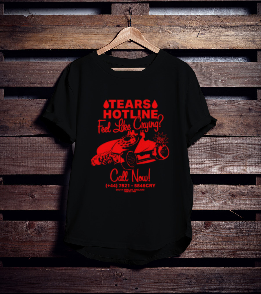 TEARS HOTLINE Feel Like Crying? Call Now (+44) 7921 - 5846CRY T-Shirt